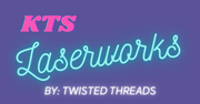 KTS Laserworks By: Twisted Threads